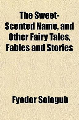 The Sweet-Scented Name, and Other Fairy Tales, Fables and Stories