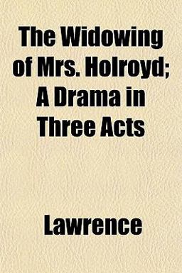 The Widowing of Mrs Holroyd; a Drama in Three Acts