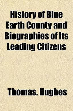 History of Blue Earth County and Biographies of Its Leading Citizens