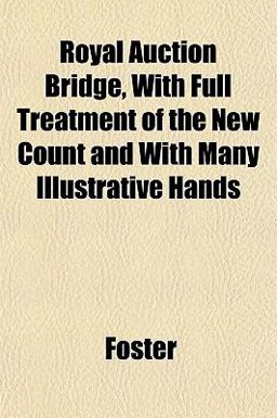 Royal Auction Bridge, with Full Treatment of the New Count and with Many Illustrative Hands