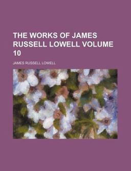 The Works of James Russell Lowell