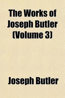 The Works of Joseph Butler The Works of Joseph Butler