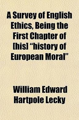A Survey of English Ethics, Being the First Chapter of [His] History of European Moral