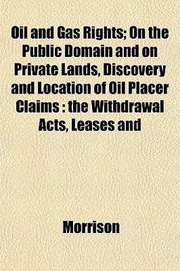 Oil and Gas Rights; on the Public Domain and on Private Lands, Discovery and Location of Oil Placer Claims