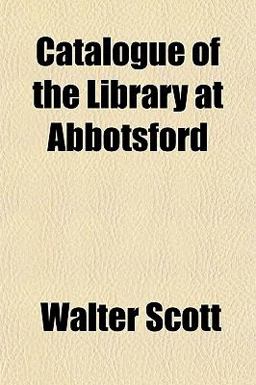 Catalogue of the Library at Abbotsford