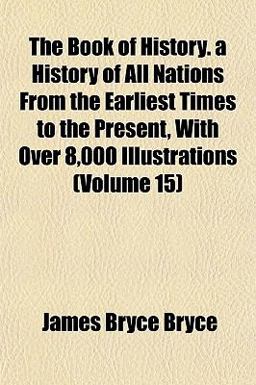 The Book of History a History of All Nations from the Earliest Times to the Present, with over 8,000 Illustrations