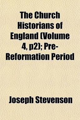 The Church Historians of England; Pre-Reformation Period The Church Historians of England; Pre-Reformation Period