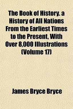 The Book of History a History of All Nations from the Earliest Times to the Present, with over 8,000 Illustrations
