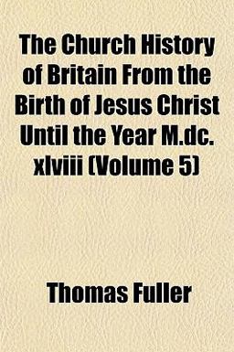 The Church History of Britain from the Birth of Jesus Christ until the Year M Dc Xlviii