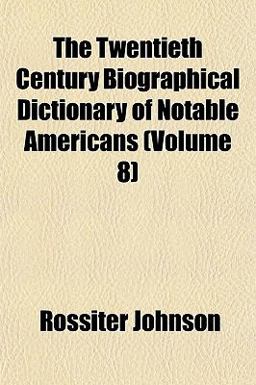 The Twentieth Century Biographical Dictionary of Notable Americans The Twentieth Century Biographical Dictionary of Notable Americans