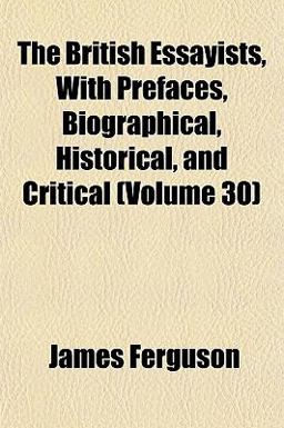 The British Essayists, with Prefaces, Biographical, Historical, and Critical