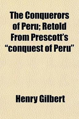 The Conquerors of Peru; Retold from Prescott's Conquest of Peru