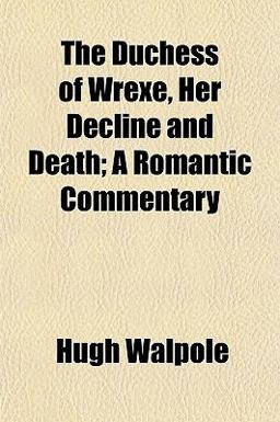 The Duchess of Wrexe, Her Decline and Death; a Romantic Commentary