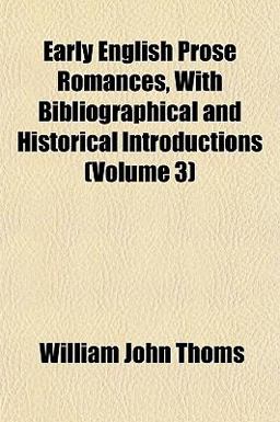 Early English Prose Romances, with Bibliographical and Historical Introductions