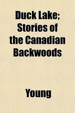 Duck Lake; Stories of the Canadian Backwoods
