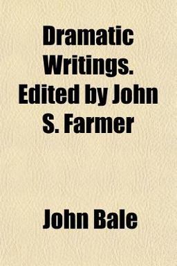 Dramatic Writings Edited by John S Farmer Dramatic Writings Edited by John S Farmer