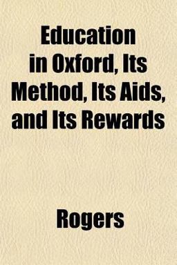 Education in Oxford, Its Method, Its Aids, and Its Rewards