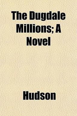 The Dugdale Millions; a Novel