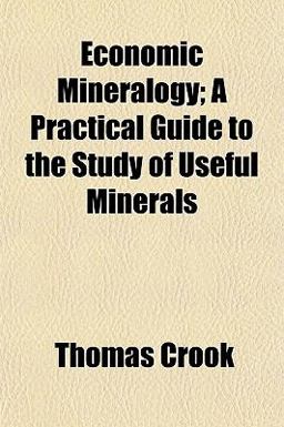 Economic Mineralogy; a Practical Guide to the Study of Useful Minerals