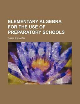 Elementary Algebra for the Use of Preparatory Schools