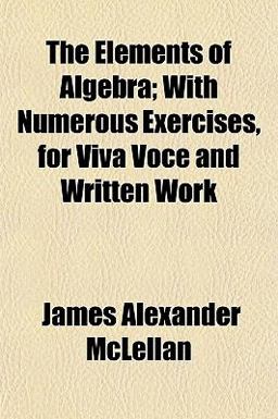 The Elements of Algebra; with Numerous Exercises, for Viva Voce and Written Work