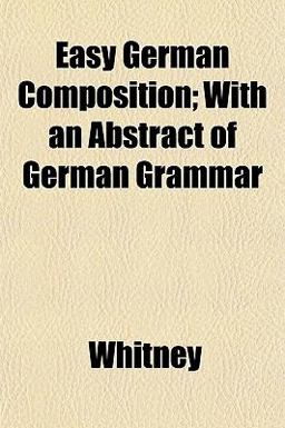 Easy German Composition; with an Abstract of German Grammar
