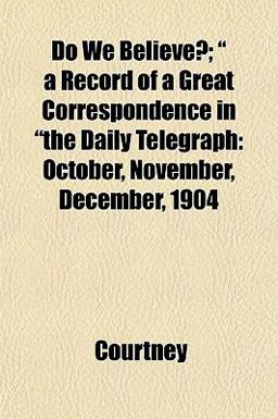 Do We Believe?; a Record of a Great Correspondence in the Daily Telegraph
