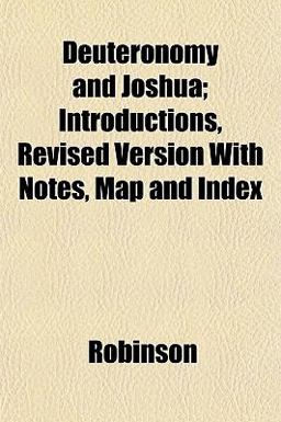 Deuteronomy and Joshua; Introductions, Revised Version with Notes, Map and Index