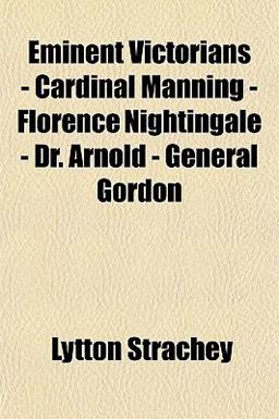 Eminent Victorians - Cardinal Manning - Florence Nightingale - Dr Arnold - General Gordon
