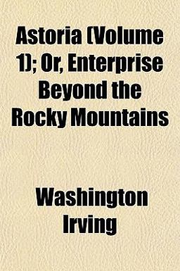 Astoria; or, Enterprise Beyond the Rocky Mountains