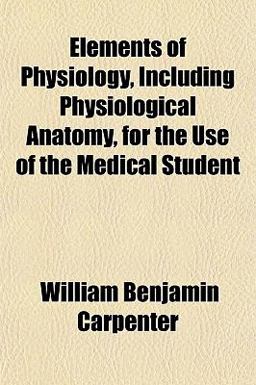 Elements of Physiology, Including Physiological Anatomy, for the Use of the Medical Student