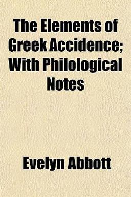 The Elements of Greek Accidence; with Philological Notes
