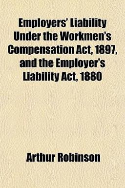 Employers' Liability under the Workmen's Compensation Act, 1897, and the Employer's Liability Act 1880