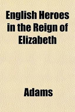 English Heroes in the Reign of Elizabeth