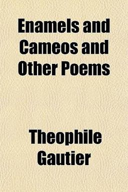 Enamels and Cameos and Other Poems