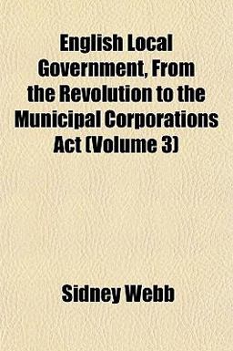 English Local Government, from the Revolution to the Municipal Corporations Act