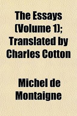 The Essays; Translated by Charles Cotton
