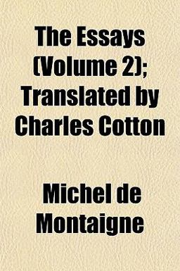 The Essays; Translated by Charles Cotton