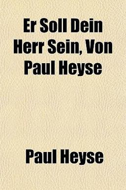 Er Soll Dein Herr Sein, Von Paul Heyse