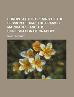 Europe at the Opening of the Session of 1847, the Spanish Marriages, and the Confiscation of Cracow
