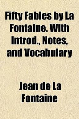 Fifty Fables by la Fontaine with Introd , Notes, and Vocabulary