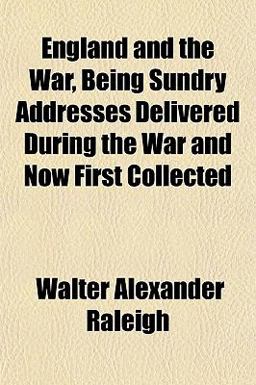 England and the War, Being Sundry Addresses Delivered During the War and Now First Collected