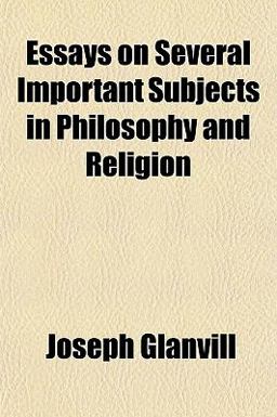 Essays on Several Important Subjects in Philosophy and Religion