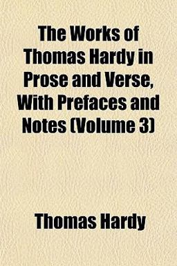 The Works of Thomas Hardy in Prose and Verse, with Prefaces and Notes