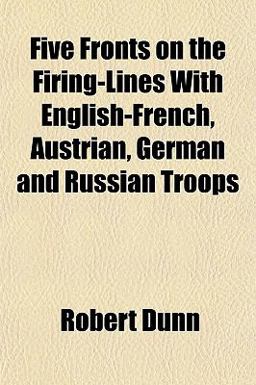 Five Fronts on the Firing-Lines with English-French, Austrian, German and Russian Troops