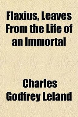 Flaxius, Leaves from the Life of an Immortal Flaxius, Leaves from the Life of an Immortal