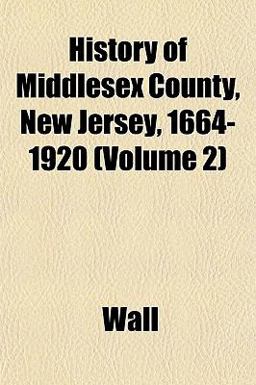 History of Middlesex County, New Jersey, 1664-1920