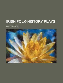 Irish Folk-History Plays