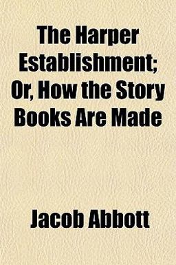 The Harper Establishment; or, How the Story Books Are Made