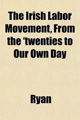 The Irish Labor Movement, from the 'Twenties to Our Own Day